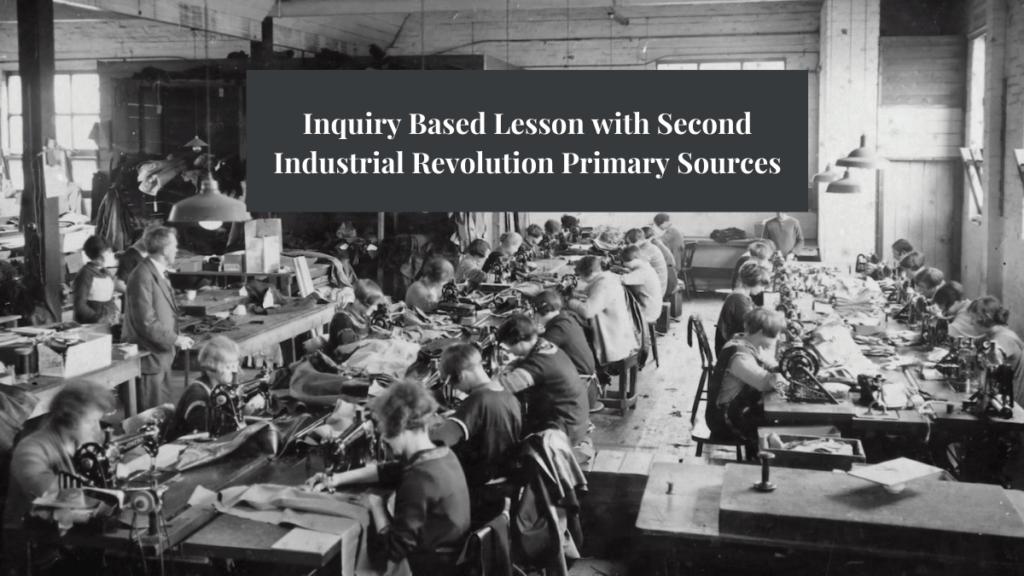 Inquiry Based Lesson with Second Industrial Revolution Primary Sources ...