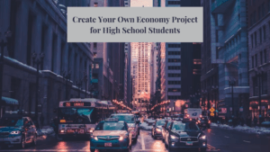 An image of a city with text that says, "Create Your Own Economy Project for High School Students"