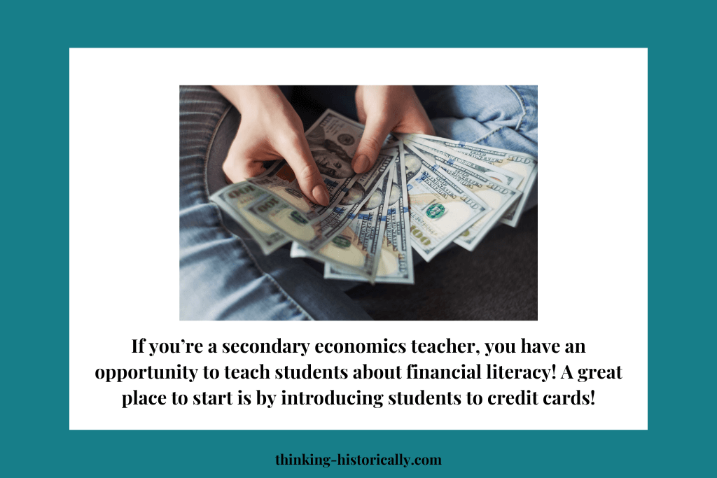 An image of a person holding money with text that says, "If you're a secondary economics teacher, you have an opportunity to teach students about financial literacy! A great place to start is by introducing students to credit cards!"