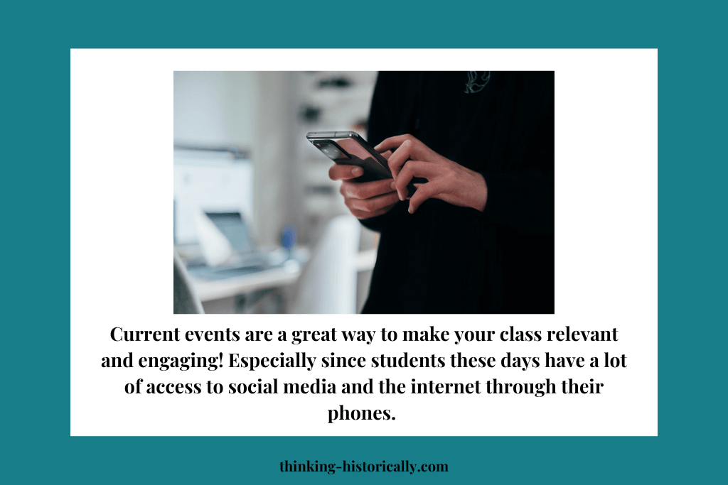 An image of a person using a smart phone with text that says, "Current events are a great way to make your class engaging and relevant! Especially since students these days have a lot of access to social media and the internet through their phones."