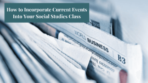 An image of newspapers with text that says, "How to incorporate current events into your social studies class."