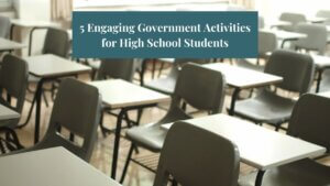 An image of a classroom with text that says "5 Engaging Government Activities for High School Students"