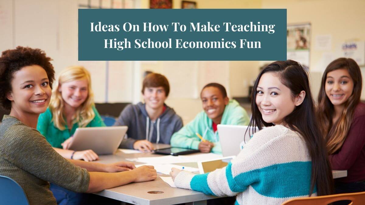 An image of high school students in class with text that says "Ideas on how to make teaching high school economics fun."